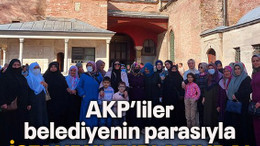 AKP’liler belediyenin parasıyla İstanbul turlarında!